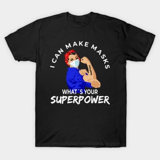 Quilter I Can Make Masks, Whats Your Superpower, Perfect gift idea for seamstresses in quarantine time T-Shirt